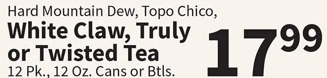Hard Mountain Dew, Topo Chico, White Claw, Truly or Twisted Tea at Food City