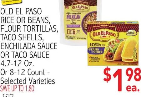 OLD EL PASO RICE OR BEANS, FLOUR TORTILLAS, TACO SHELLS, ENCHILADA SAUCE OR TACO SAUCE