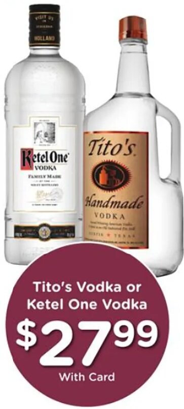 Tito's Vodka or Ketel One Vodka