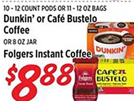 Dunkin' or Café Bustelo Coffee or Folgers Instant Coffee