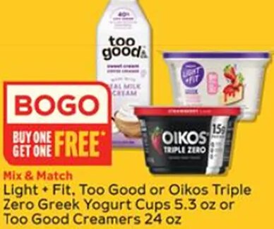 Light + Fit, Too Good or Oikos Triple Zero Greek Yogurt Cups 5.3 oz or Too Good Creamers 24 oz